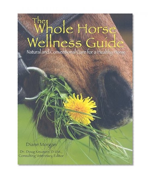 The Whole Horse Wellness Guide: Natural and Conventional Care for a Healthy Horse