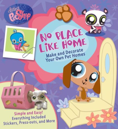 Littlest Pet Shop No Place Like Home: Make and Decorate Your Own Pet Homes