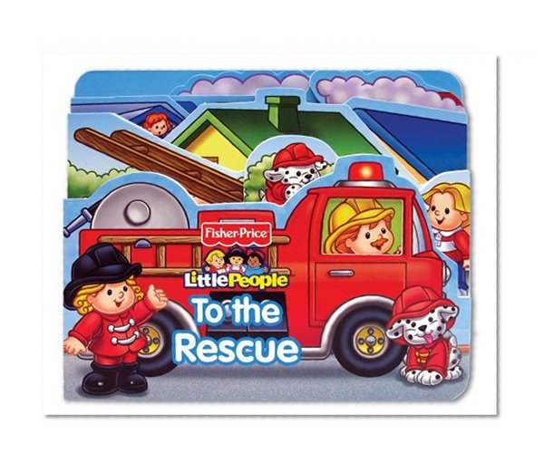 Fisher Price Little People To the Rescue! (Boardbooks - Board Book)