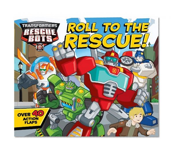 Transformers Rescue Bots: Roll to the Rescue!: A Lift-the-Flap Book