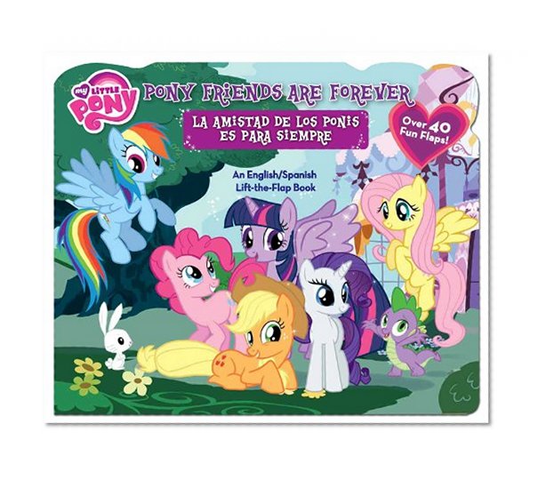 My Little Pony Pony Friends Are Forever/La Amistad de los Ponis es para Siempre: An English/Spanish Lift-the-Flap Book