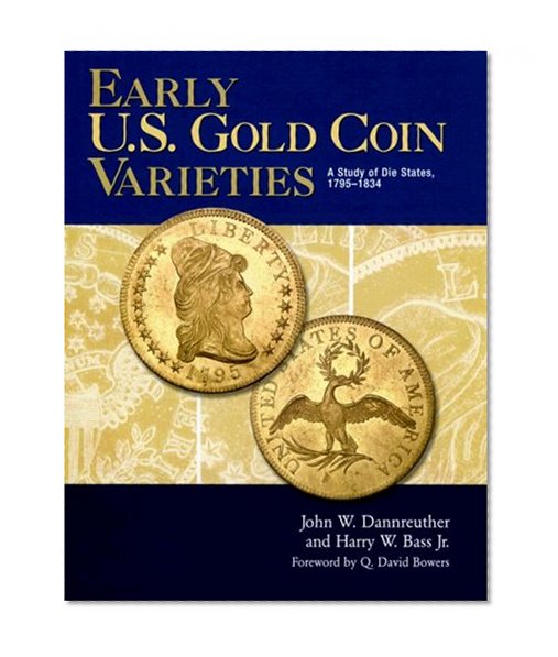 Early U.S. Gold Coin Varieties: A Study of Die States, 1795-1834