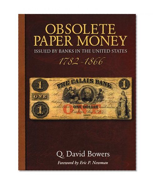 Obsolete Paper Money: Issued by Banks in the United States 1782-1866: a Study and Appreciation for the Numismatist and Historian