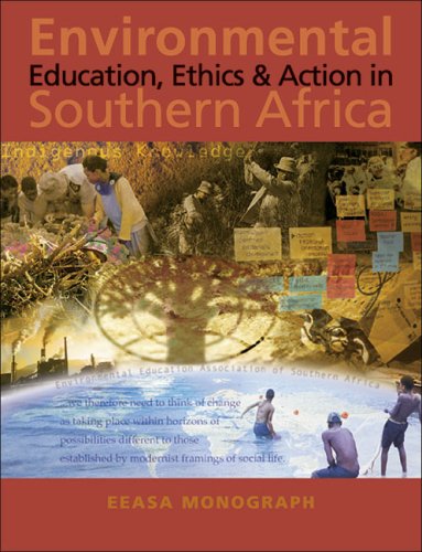 Environmental Education, Ethics and Action in Southern Africa: An EEASA Monograph