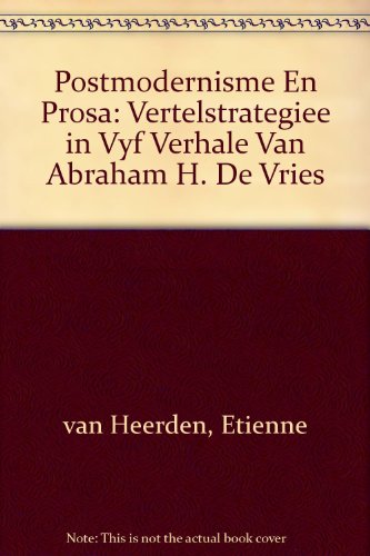 Postmodernisme En Prosa: Vertelstrategiee in Vyf Verhale Van Abraham H. De Vries (Afrikaans Edition)