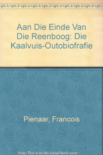 Aan Die Einde Van Die Reenboog: Die Kaalvuis Outobiofrafie