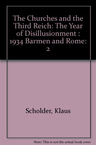 The Churches and the Third Reich, Volume Two: The Year of Disillusionment: 1934 Barmen and Rome