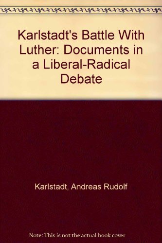 Karlstadt's Battle With Luther: Documents in a Liberal-Radical Debate
