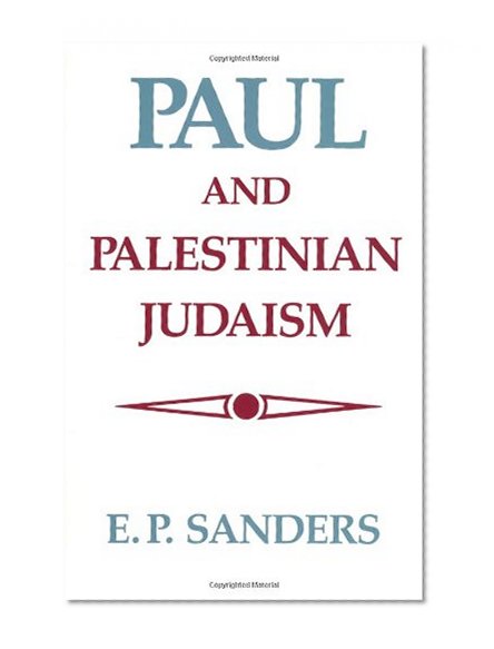 Paul and Palestinian Judaism: A Comparison of Patterns of Religion
