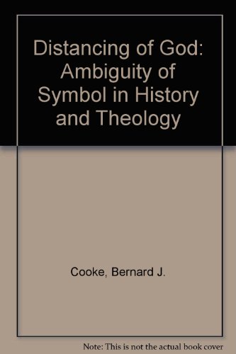 The Distancing of God: The Ambiguity of Symbol in History and Theology