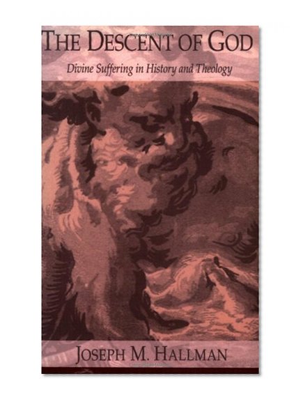 The Descent of God: Divine Suffering in History and Theology