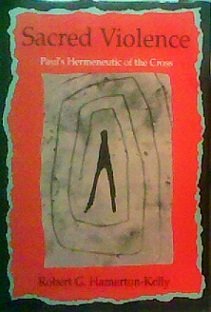 Sacred Violence: Paul's Hermeneutic of the Cross