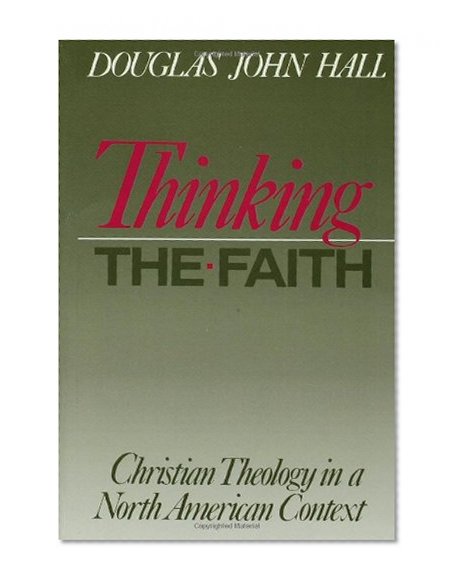 Thinking The Faith: Christian Theology in a North American Context