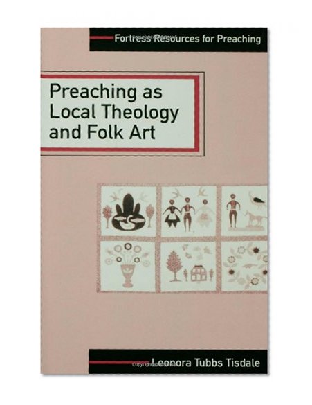 Preaching as Local Theology and Folk Art (Fortress Resources for Preaching)