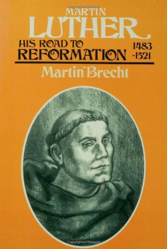 Martin Luther: His Road to Reformation 1483-1521