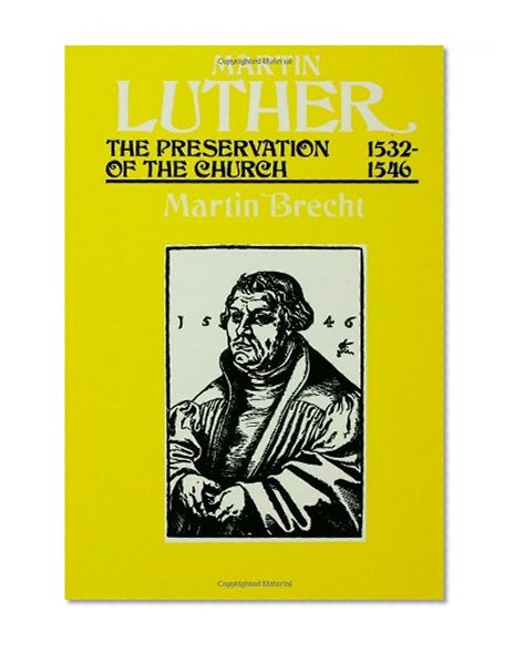 Martin Luther The Preservation of the Church Vol 3 1532-1546