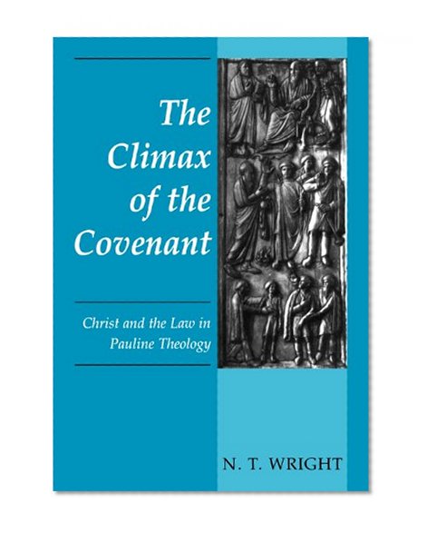 The Climax of the Covenant: Christ and the Law in Pauline Theology