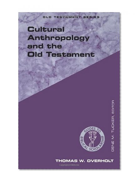 Cultural Anthropology and the Old Testament (Guides to Biblical Scholarship Old Testament Series)