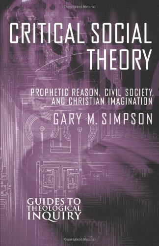 Critical Social Theory: Prophetic Reason, Civil Society, and Christian Imagination (Guides to Theological Inquiry)