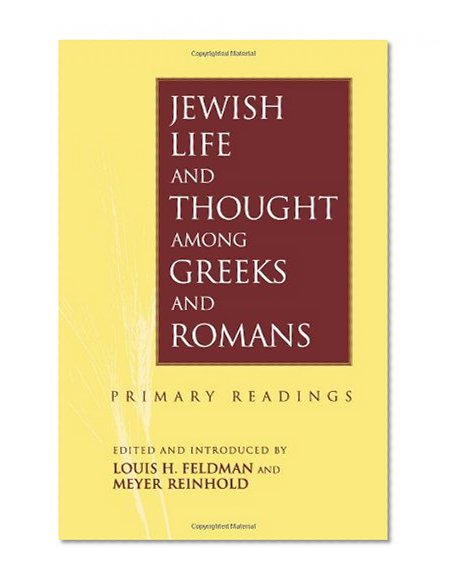 Jewish Life and Thought Among Greeks and Romans: Primary Readings