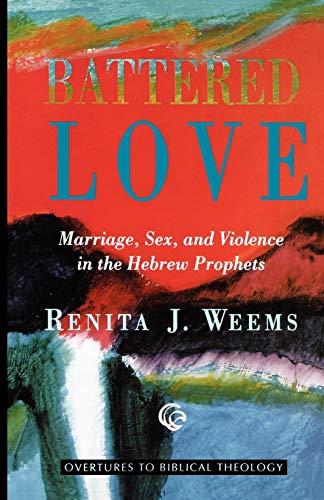 Book Cover Battered Love: Marriage, Sex, and Violence in the Hebrew Prophets (Overtures to Biblical Theology)