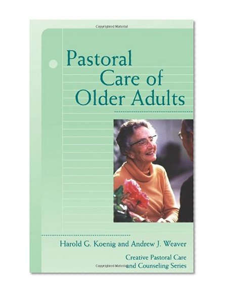 Pastoral Care of Older Adults (Creative Pastoral Care and Counseling) (Creative Pastoral Care & Counseling)