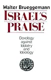 Israel's Praise: Doxology Against Idolatry and Ideology