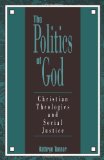 The Politics of God: Christian Theologies and Social Justice