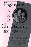 Paganism and Christianity 100-425 C.E.