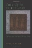 They Cried to the Lord: The Form and Theology of Biblical Prayer