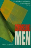 Counseling Men (Creative Pastoral Care and Counseling) (Creative Pastoral Care & Counseling)