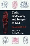Gods, Goddesses, and Images of God in Ancient Israel