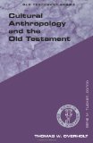 Cultural Anthropology and the Old Testament (Guides to Biblical Scholarship Old Testament Series)