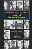 Sheltering the Jews: Stories of Holocaust Rescuers