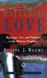 Battered Love: Marriage, Sex, and Violence in the Hebrew Prophets (Overtures to Biblical Theology)