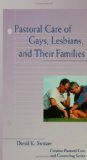 Pastoral Care of Gays, Lesbians, and Their Families (Creative Pastoral Care and Counseling) (Creative Pastoral Care & Counseling)