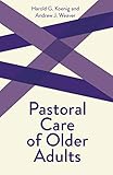 Pastoral Care of Older Adults (Creative Pastoral Care and Counseling) (Creative Pastoral Care & Counseling)