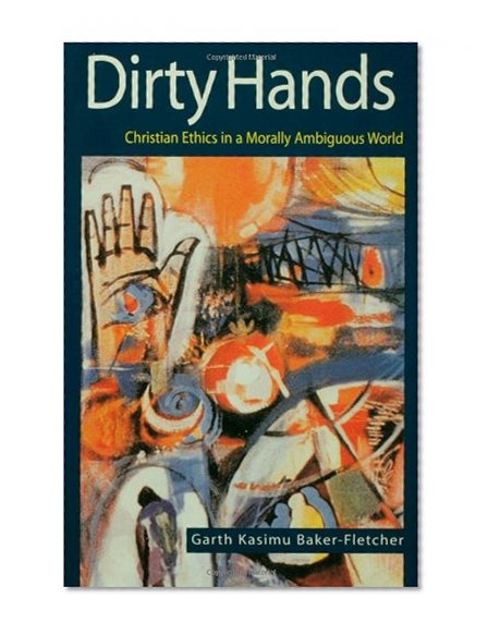 Dirty Hands: Christian Ethics in a Morally Ambiguous World
