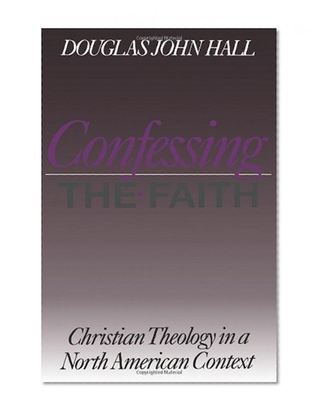 Confessing the Faith : Christian Theology in a North American Context