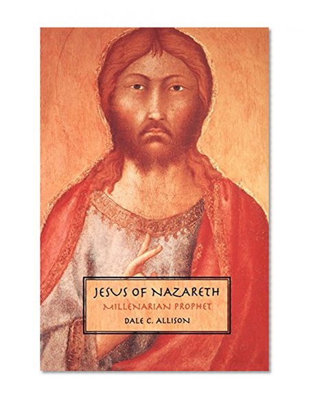 Jesus of Nazareth: Millenarian Prophet