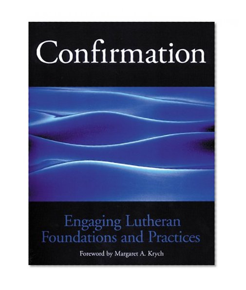 Confirmation Engaging Lutheran Foundations and Practices