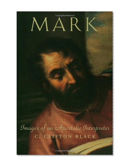 Mark: Images of an Apostolic Interpreter (Personalities of the New Testament Series)