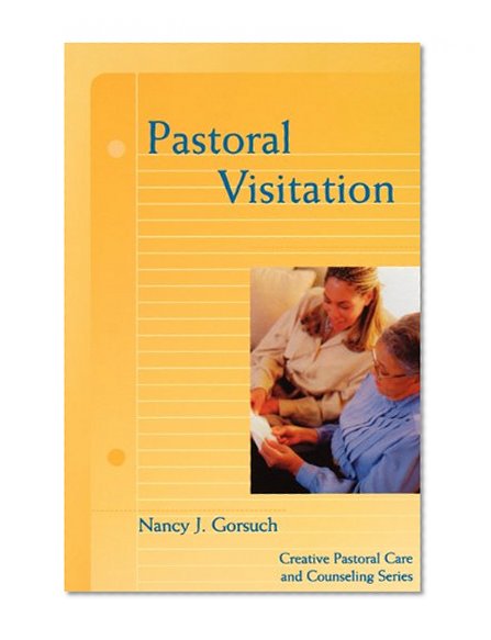 Pastoral Visitation (Creative Pastoral Care and Counseling) (Creative Pastoral Care & Counseling)
