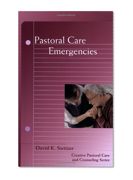 Pastoral Care Emergencies (Creative Pastoral Care and Counseling)
