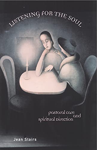 Listening for the Soul: Pastoral Care and Spiritual Direction