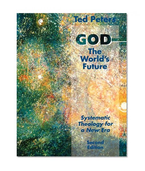God The World's Future: Systematic Theology For A New Era