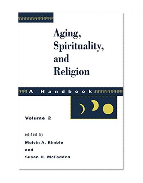 Aging, Spirituality, and Religion: A Handbook, Vol. 2