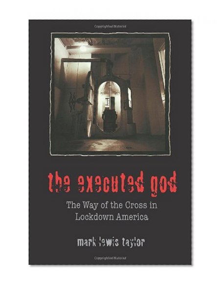 The Executed God: The Way of the Cross in Lockdown America