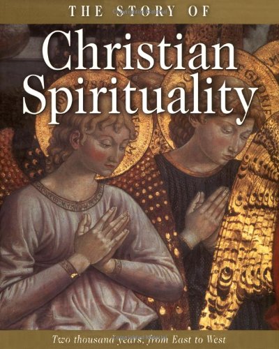 The Story of Christian Spirituality: Two Thousand Years, from East to West