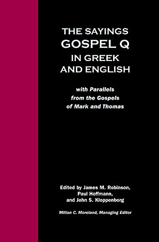 The Sayings Gospel Q in Greek and English with Parallels from the Gospels of Mark and Thomas (English and Greek Edition)